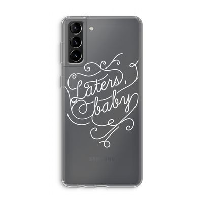 Laters, baby: Samsung Galaxy S21 Plus Transparant Hoesje