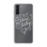 Laters, baby: Samsung Galaxy S21 Plus Transparant Hoesje