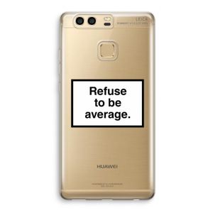 Refuse to be average: Huawei P9 Transparant Hoesje