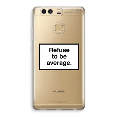 Refuse to be average: Huawei P9 Transparant Hoesje