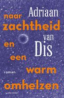Naar zachtheid en een warm omhelzen - Adriaan van Dis - ebook