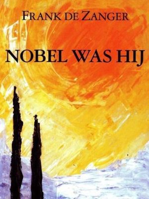 Nobel was hij - Frank de Zanger - ebook