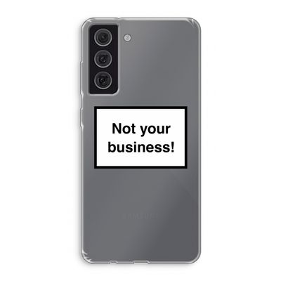 Not your business: Samsung Galaxy S21 FE Transparant Hoesje