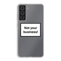 Not your business: Samsung Galaxy S21 FE Transparant Hoesje