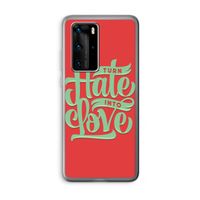 Turn hate into love: Huawei P40 Pro Transparant Hoesje