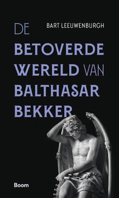 De betoverde wereld van Balthasar Bekker (Paperback)