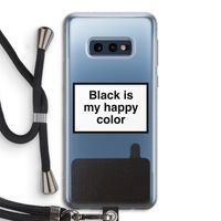 Black is my happy color: Samsung Galaxy S10e Transparant Hoesje met koord Black is my happy color: Samsung Galaxy S10e Transparant Hoesje met koord