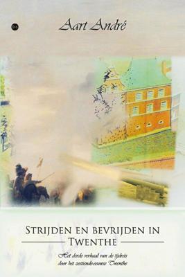 Strijden en bevrijden in Twenthe (Paperback)