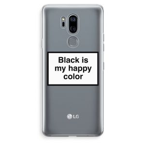 Black is my happy color: LG G7 Thinq Transparant Hoesje