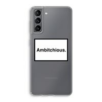 Ambitchious: Samsung Galaxy S21 Transparant Hoesje