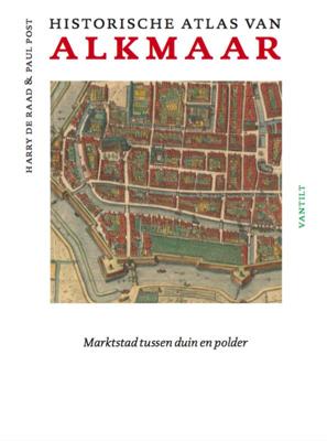 Historische atlas van Alkmaar (Hardback)