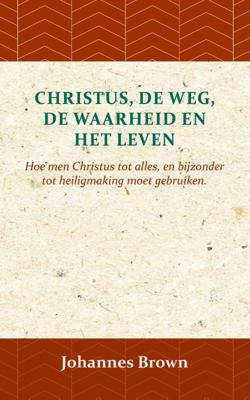 Christus, de Weg, de Waarheid en het Leven (Paperback)