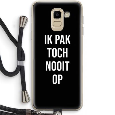 Ik pak nooit op - Zwart: Samsung Galaxy J6 (2018) Transparant Hoesje met koord