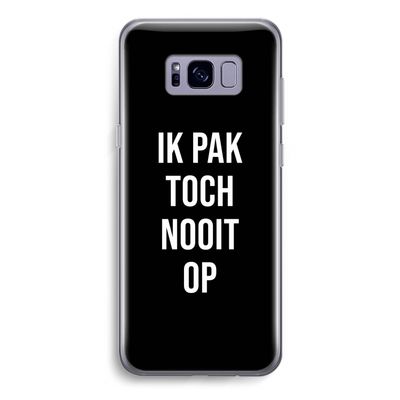 Ik pak nooit op - Zwart: Samsung Galaxy S8 Transparant Hoesje
