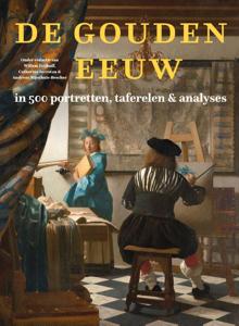 De Gouden Eeuw in 500 portretten, taferelen & analyses (Hardback)