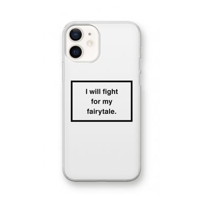 Fight for my fairytale: iPhone 12 Transparant Hoesje