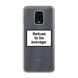 Refuse to be average: Xiaomi Redmi Note 9 Pro Transparant Hoesje