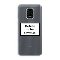 Refuse to be average: Xiaomi Redmi Note 9 Pro Transparant Hoesje