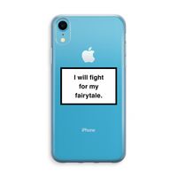 Fight for my fairytale: iPhone XR Transparant Hoesje