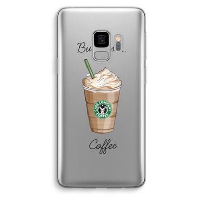But first coffee: Samsung Galaxy S9 Transparant Hoesje