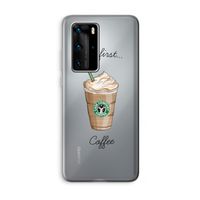But first coffee: Huawei P40 Pro Transparant Hoesje