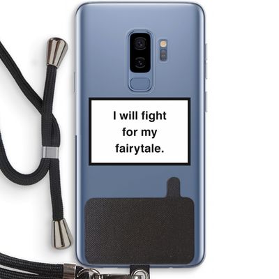Fight for my fairytale: Samsung Galaxy S9 Plus Transparant Hoesje met koord
