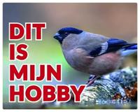 Goudvink Waakbord Pop - Dit is mijn hobby