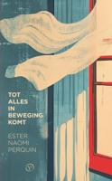 Tot alles in beweging komt - Ester Naomi Perquin - ebook
