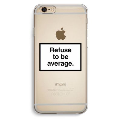 Refuse to be average: iPhone 6 / 6S Transparant Hoesje