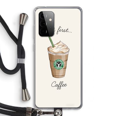 But first coffee: Samsung Galaxy A72 5G Transparant Hoesje met koord