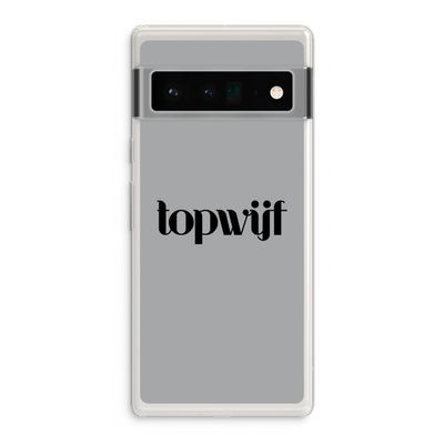 Topwijf Grijs Zwart: Google Pixel 6 Pro Transparant Hoesje