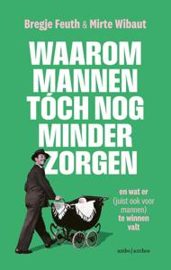 Waarom mannen tóch nog minder zorgen (Paperback)