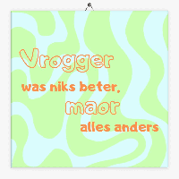 Drents spreuken tegeltje vrogger was niks beter Drents spreuken tegeltje vrogger was niks beter