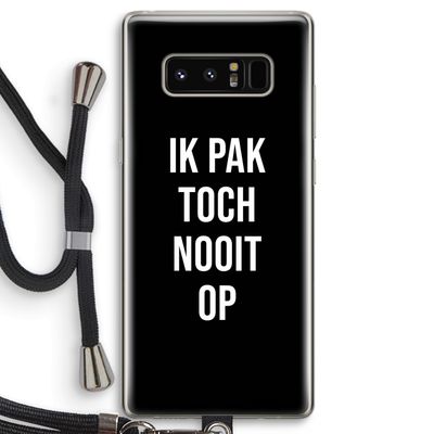 Ik pak nooit op - Zwart: Samsung Galaxy Note 8 Transparant Hoesje met koord