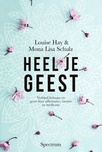 Heel je geest - Louise Hay, Mona Lisa Schulz - ebook