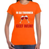 Vrijgezellen T-shirt voor dames - oranje - Ik ga trouwen geef wijn - vrijgezellenfeest