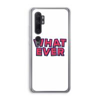 Whatever: Xiaomi Mi Note 10 Pro Transparant Hoesje Whatever: Xiaomi Mi Note 10 Pro Transparant Hoesje