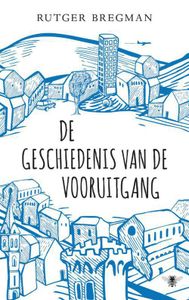 De geschiedenis van de vooruitgang - Rutger Bregman - ebook