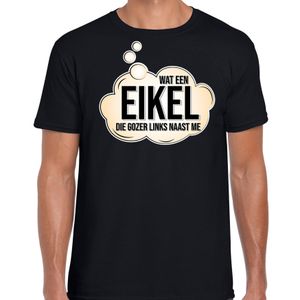 Wat een eikel die gozer links naast me- fun tekst t-shirt zwart voor heren