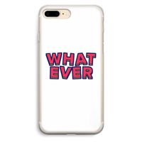 Whatever: iPhone 7 Plus Transparant Hoesje Whatever: iPhone 7 Plus Transparant Hoesje