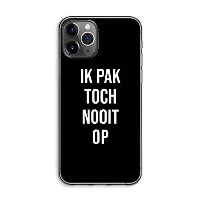 Ik pak nooit op - Zwart: iPhone 11 Pro Max Transparant Hoesje