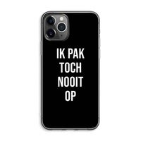 Ik pak nooit op - Zwart: iPhone 11 Pro Max Transparant Hoesje