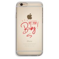 Not Your Baby: iPhone 6 Plus / 6S Plus Transparant Hoesje