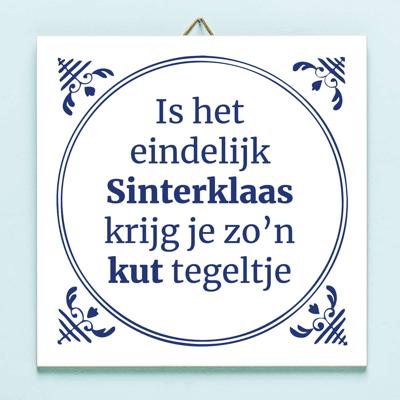 Tegeltje Is het eindelijk Sinterklaas krijg ik zo'n kut tegeltje