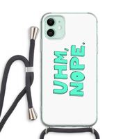 UHM, NOPE.: iPhone 11 Transparant Hoesje met koord