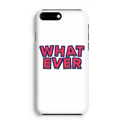 Whatever: Volledig Geprint iPhone 7 Plus Hoesje