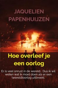 Hoe overleef je een oorlog - Jaquelien Papenhuijzen - ebook