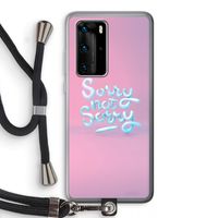 Sorry not sorry: Huawei P40 Pro Transparant Hoesje met koord