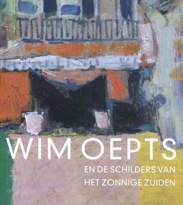 Wim Oepts en de schilders van het zonnige Zuiden (Paperback)