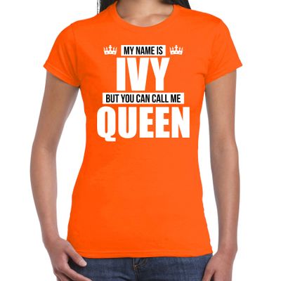 Naam cadeau t-shirt my name is Ivy - but you can call me Queen oranje voor dames